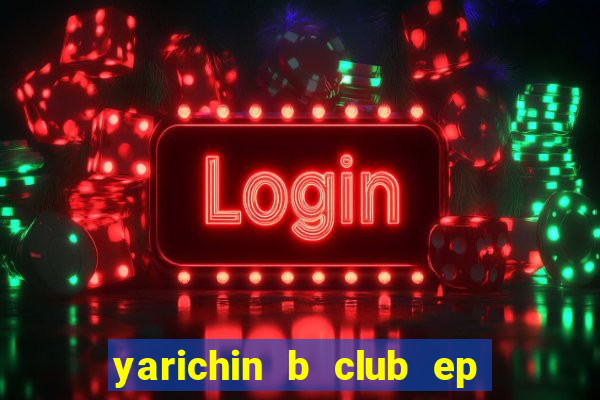 yarichin b club ep 2 dublado